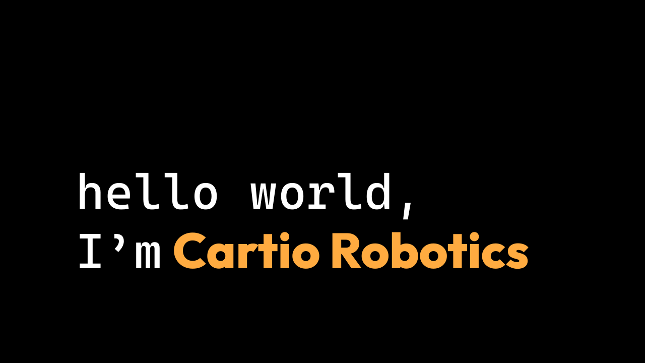 hello world, I'm Cartio Robotics